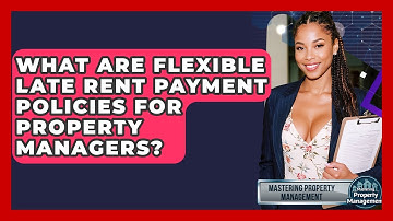 What Are Flexible Late Rent Payment Policies For Property Managers? - Mastering Property Management