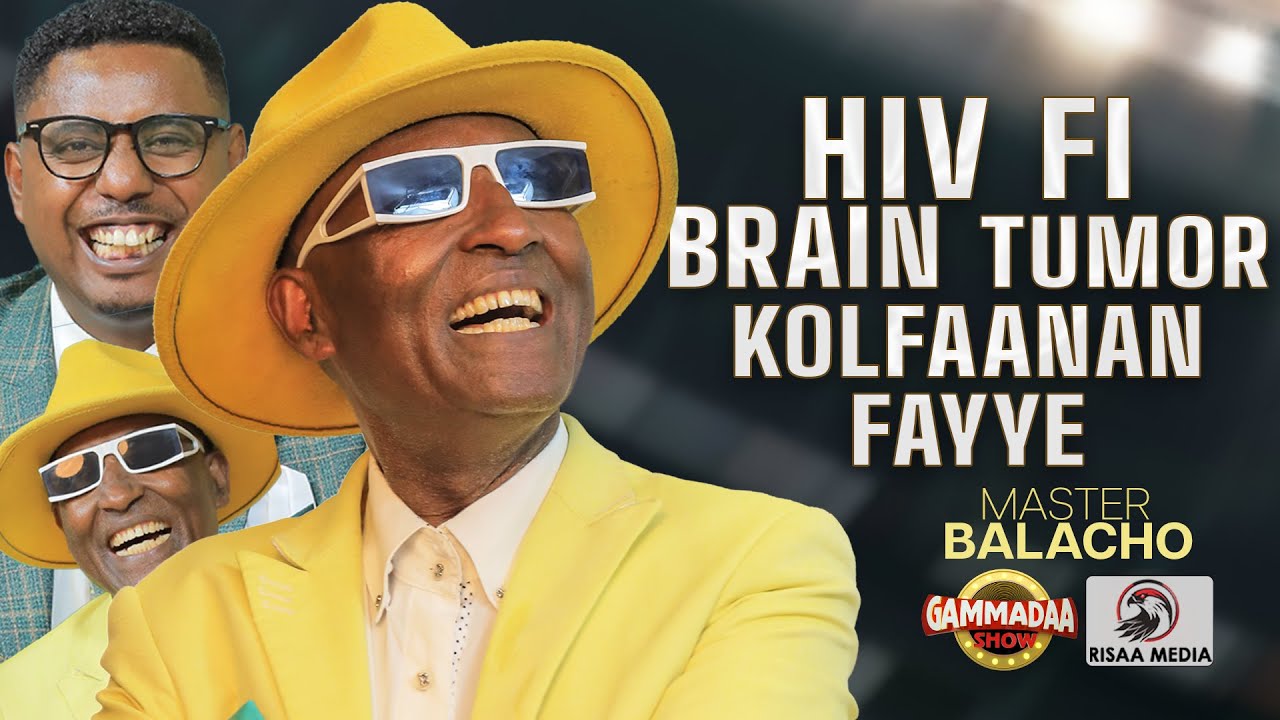 HIV FI BRAIN TUMOR KOLFAANAN FAYYE | MASTER BALACHOO | ON GAMMADAA SHOW | 2025