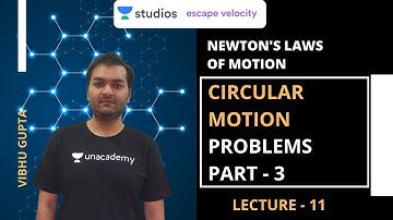 L11: Circular Motion - Problems Part - 3 | Newton