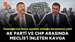 İmamoğlu’nun Roma seyahati Meclis'te ortalığın karışmasına yetti: AK Parti ve CHP arasında gerilim