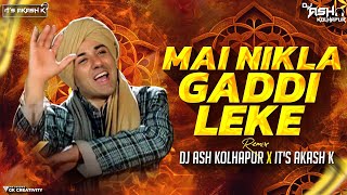 Mai Nikla Gaddi Leke Remix | Dj Ash Kolhapur X It's Akash K | Gadar