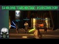 EA Holding Tears Hostage #Subscribe2Cry - SWTOR Sundays Livestream