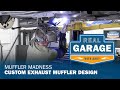 Real garage muffler madness custom exhaust muffler design season 6 episode 4