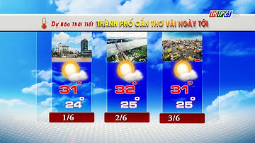 Dự báo thời tiết TPCT 31/5/2023 | THTPCT