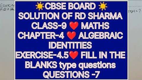 CLASS-9 SOLUTION OF RD SHARMA CHAPTER-4 ALGEBRAIC IDENTITIES, EXERCISE-4.5 FILL IN THE BLANKS, QUE-7