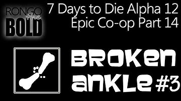 Broken Ankle Gang: 7 Days to Die Season 3 Episode 14