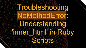 Troubleshooting NoMethodError: Understanding 