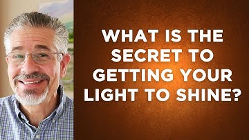 What Is the Secret to Getting Your Light to Shine? | Little Lessons with David Servant