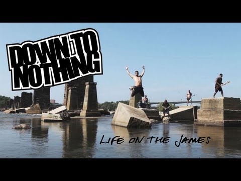 Down to Nothing – Life on the James [VIRAALINEN VIDEO]