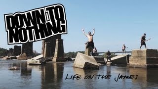 Watch Down To Nothing Life On The James video