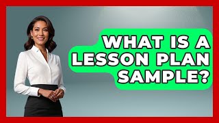 What Is A Lesson Plan Sample? - Aspiring Teacher Guide