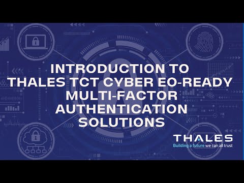 Introduction to Thales TCT Cyber EO-Ready Multi-Factor Authentication Solutions