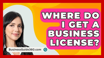 Where Do I Get A Business License? - BusinessGuide360.com