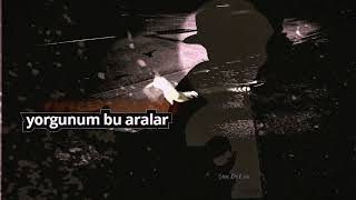 Yorgunum Bu Aralar