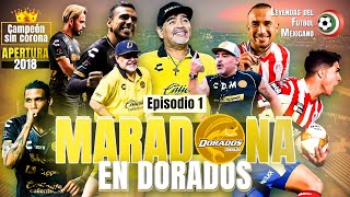 La AGRIDULCE historia de DIEGO MARADONA como técnico de los DORADOS - Apertura 2018 | Episodio 1