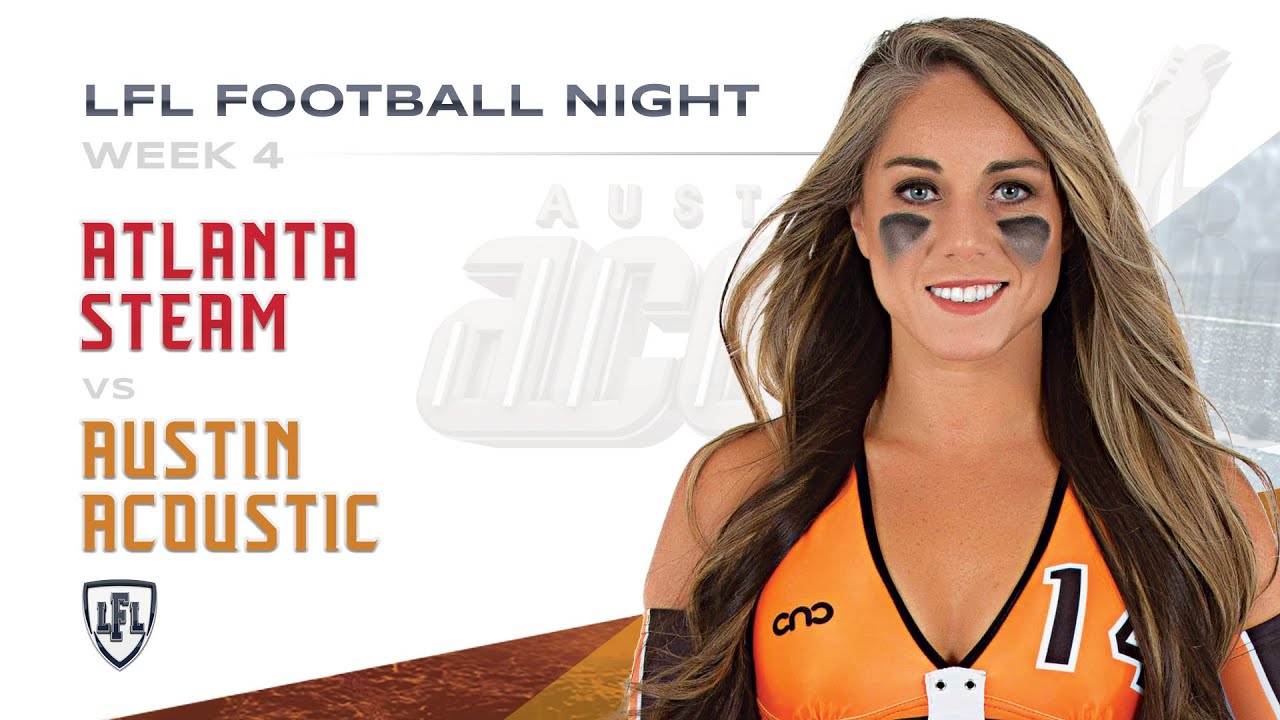 LFL | 2018 | WEEK 4 | ATLANTA STEAM VS. AUSTIN ACOUSTIC