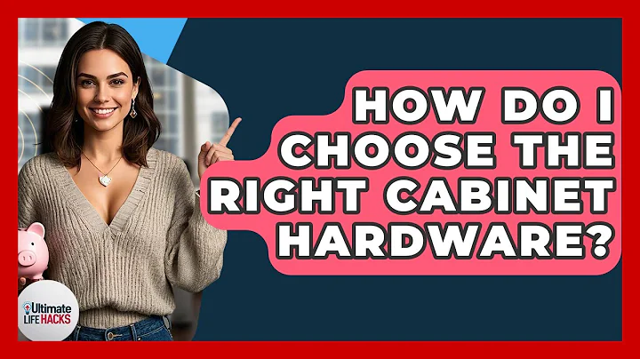 How Do I Choose The Right Cabinet Hardware? - Ultimate Life Hacks