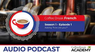 Asking "how are you?" in French | Coffee Break French Podcast S1E01
