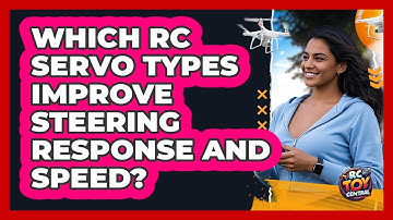 Which RC Servo Types Improve Steering Response And Speed? - RC Toy Central