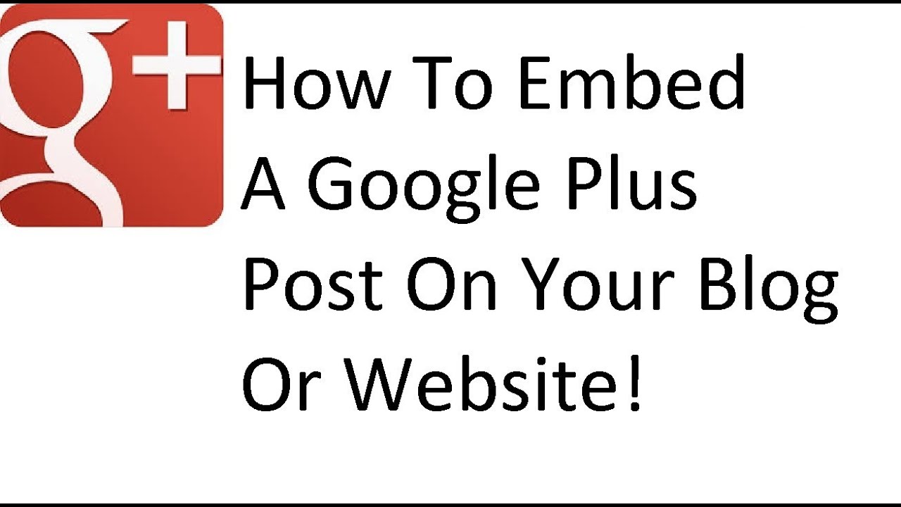 How to embed a Google plus post on your blog or website