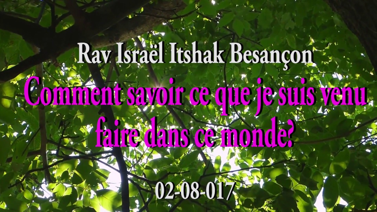 Rav Isaac Besançon: Je suis venu dans ce monde pourquoi?