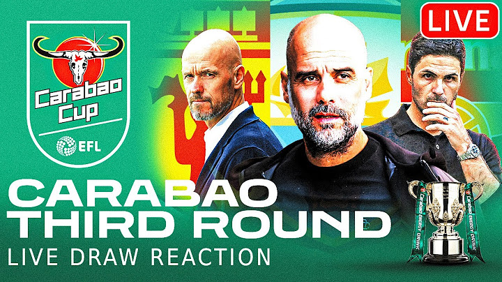 CARABAO CUP THIRD ROUND DRAW - LIVE REACTION