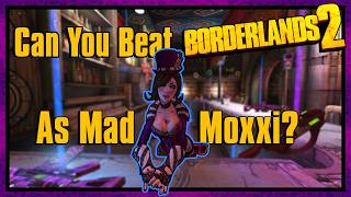 Can You Beat Borderlands 2 as Mad Moxxi?