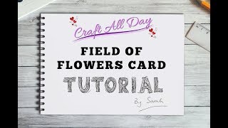 Craft All Day - Tutorial - How To Make Your Own Field Of Flowers Card