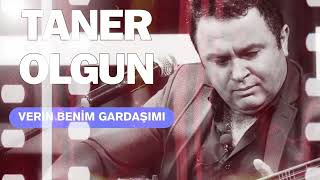 Taner Olgun - Verin Benim Gardaşımı