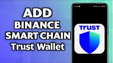 How To Add Binance Smart Chain In Trust Wallet – Step-By-Step Guide