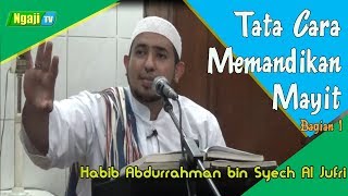 Tata Cara Memandikan Mayit bagian 1  Habib Abdurrahman Bin Syech Al Jufri