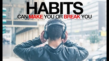 Habits Can MAKE You Or Break You - Entrepreneur Motivational Video
