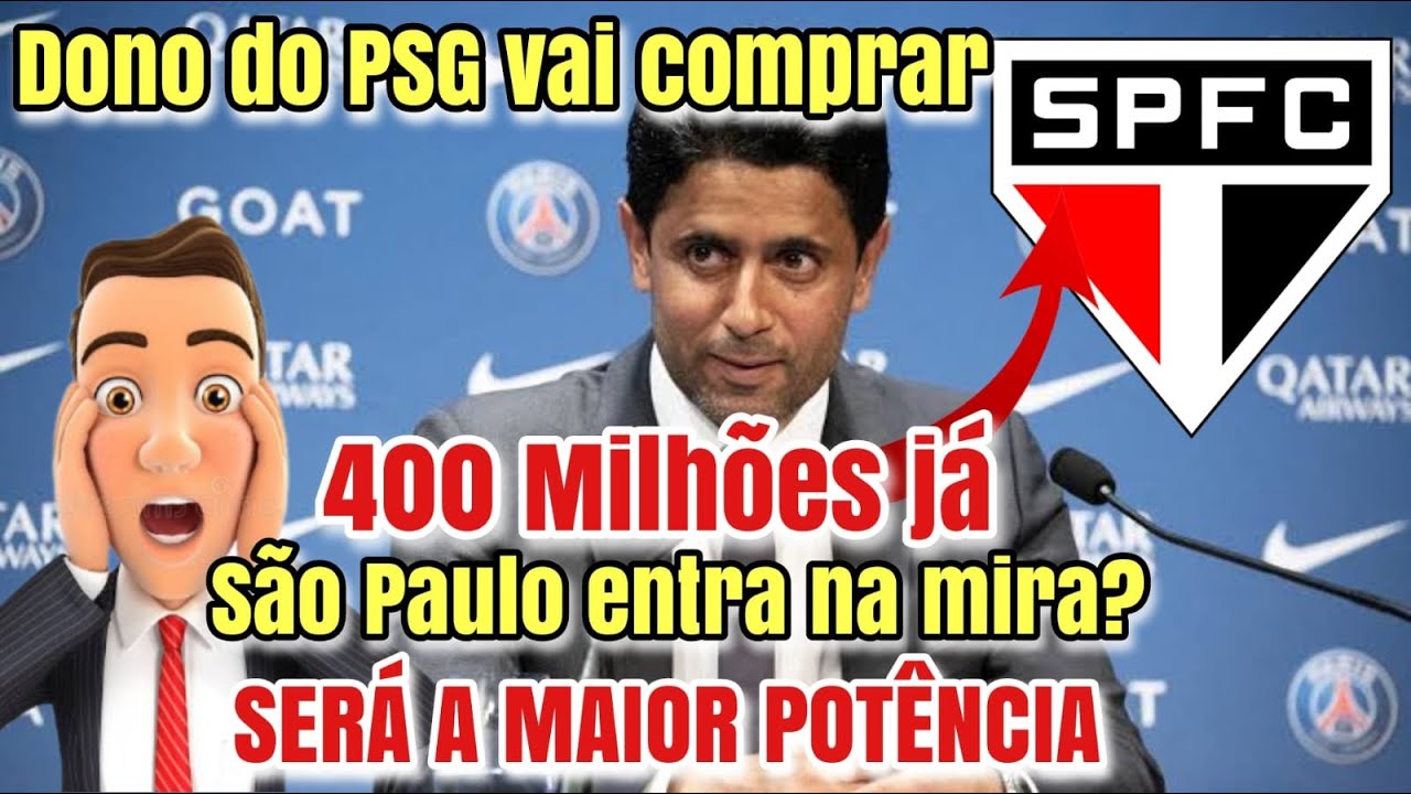 CHEGA DE SOFRER SÃO PAULO GIGANTE VIRA SAF ? DONO DO PSG VAI COMPRAR CLUBE ? MILHOES NA CONTA CHEGA DE SOFRER SÃO PAULO GIGANTE VIRA SAF ? DONO DO PSG VAI COMPRAR CLUBE ? MILHOES NA CONTA