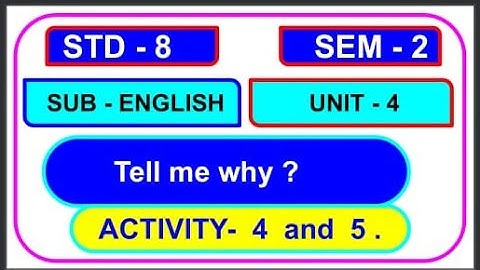 std 8 | English | sem 2 | unit 4 |  chapter 4 | activity 4 | activity 5 | tell me why ?