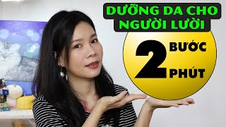 Skincare tối giản cho người lười, 2 bước là đủ đẹp