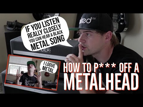 how to piss off a metalhead