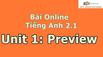 Bài online Tiếng Anh 2.1 unit 1Preview FPT Polytechnic