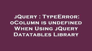 jQuery : TypeError: oColumn is undefined When Using jQuery Datatables Library