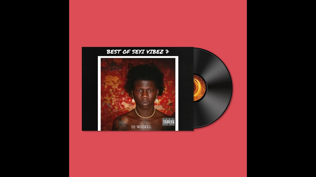 BEST OF SEYI VIBEZ 7 VIBE TILL THY KINGDOM COME YouTube