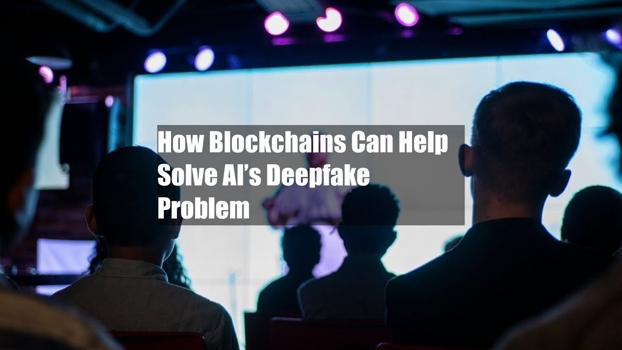 How Blockchains Can Help Solve AI’s Deepfake Problem