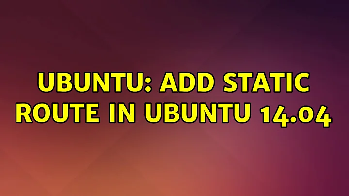 Ubuntu: Add static route in Ubuntu 14.04