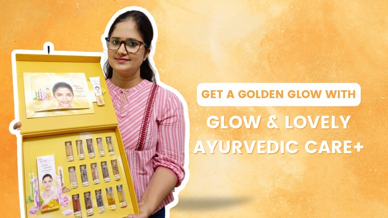 Get glowing and lovely skin with Glow and Lovely Ayurvedic Care+ YouTube