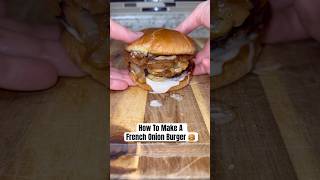How to make a french onion burger 🍔 #burger #fastfood #foodrecipes