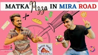FIRST MATKA PIZZA IN MIRA ROAD | CHEEZY HABIT | Ft. Bhumik Parmar |