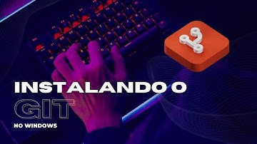 Instalando e configurando o Git no Windows