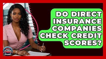 Do Direct Insurance Companies Check Credit Scores? - Auto Coverage Explained