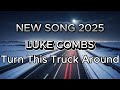 LUKE COMBS Turn This Truck Around NEW SONG 2025 COVER REMIX LUKE COMBS Turn This Truck Around NEW SONG 2025 COVER REMIX