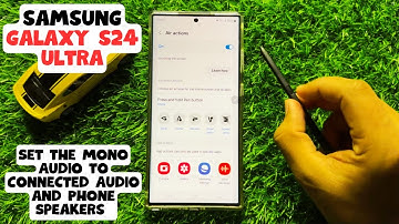 How to Set the Mono Audio to Connected Audio and Phone Speakers Samsung Galaxy S24 Ultra
