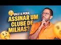 QUANDO VALE A PENA ASSINAR UM CLUBE DE MILHAS?