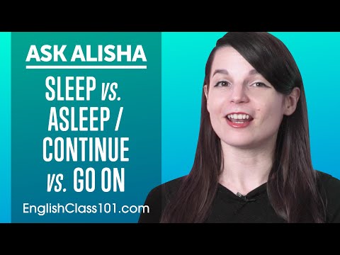 What&rsquo;s the difference between "Sleep" and "Asleep" / "Continue" and "Go on"